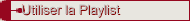 Utiliser la Playslist